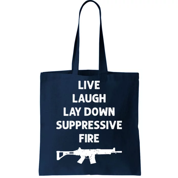 Live Laugh Lay Down Suppressive Fire Shirt Best Gift For Gun Lovers Tote Bag