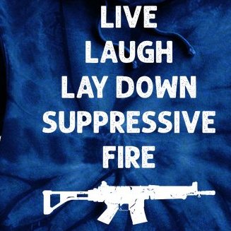 Live Laugh Lay Down Suppressive Fire Shirt Best Gift For Gun Lovers Tie Dye Hoodie