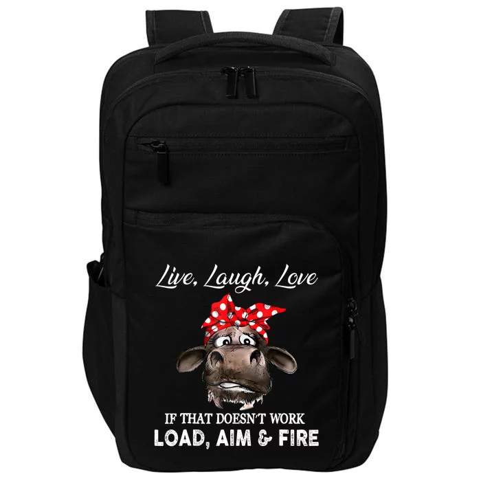 Live Laugh Love If That DoesnT Work Load Aim And Fire Cow Impact Tech Backpack