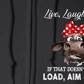 Live Laugh Love If That DoesnT Work Load Aim And Fire Cow Full Zip Hoodie