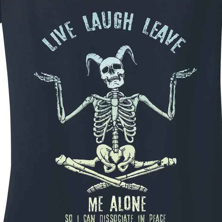 Live Laugh Leave Me Alone So I Can Dissociate In Peace Women's V-Neck T-Shirt