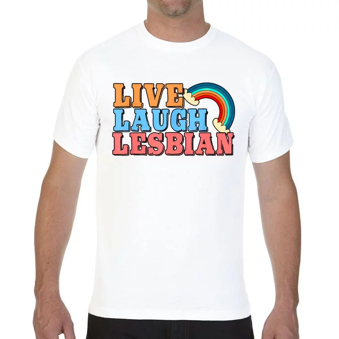 Live Laugh Lesbian Rainbow LGBTQ Gay Pride Queer Homosexual Pride Month Comfort Colors T-Shirt