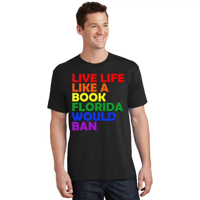 Live Life Like A Book Florida Would Ban Lgbt Month Queer T-Shirt