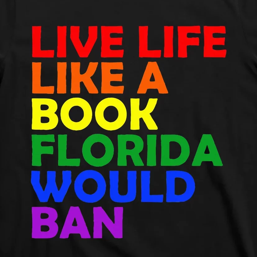 Live Life Like A Book Florida Would Ban Lgbt Month Queer T-Shirt