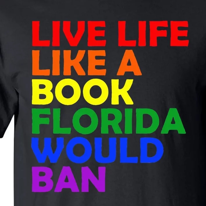 Live Life Like A Book Florida Would Ban Lgbt Month Queer Tall T-Shirt