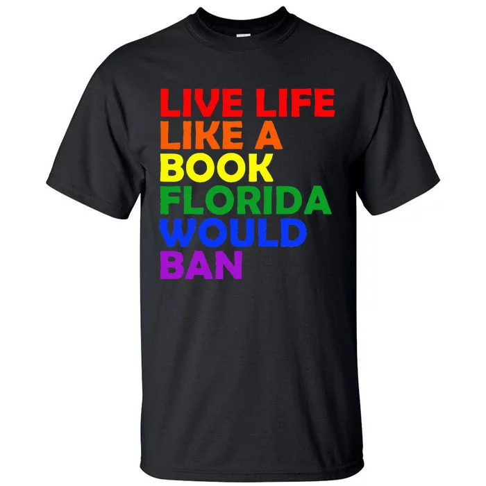 Live Life Like A Book Florida Would Ban Lgbt Month Queer Tall T-Shirt