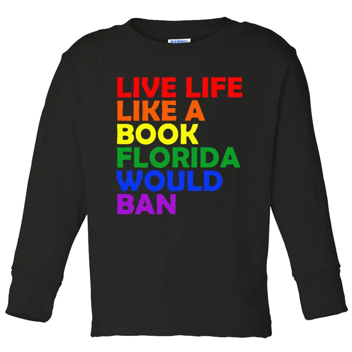 Live Life Like A Book Florida Would Ban Lgbt Month Queer Toddler Long Sleeve Shirt