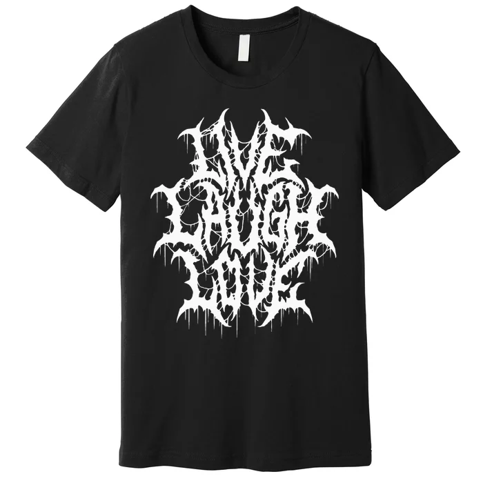 Live Laugh Love Black Metal Parody Funny Typography Premium T-Shirt