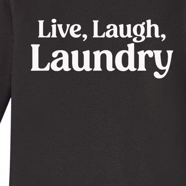 Live Laugh Laundry Funny Laundry Quote Baby Long Sleeve Bodysuit