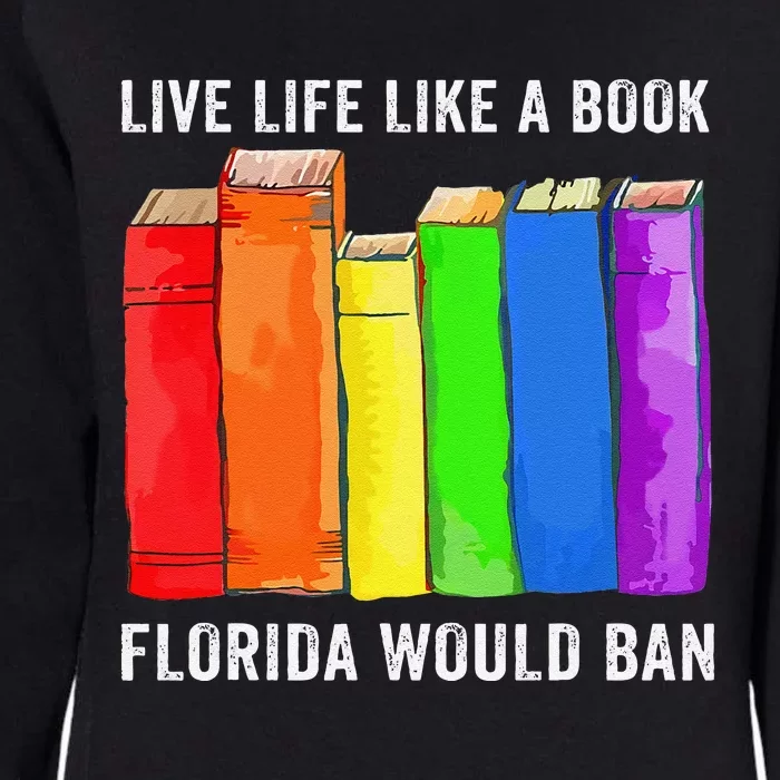 Live Life Like A Book Florida Would Ban Lgbt Month Womens California Wash Sweatshirt