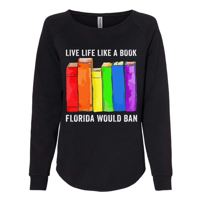 Live Life Like A Book Florida Would Ban Lgbt Month Womens California Wash Sweatshirt