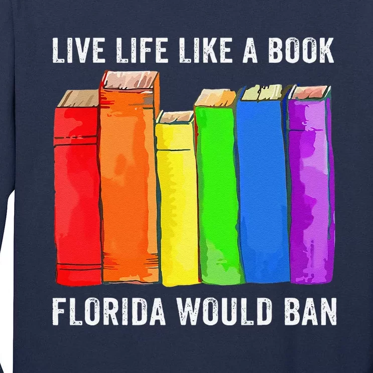 Live Life Like A Book Florida Would Ban Lgbt Month Tall Long Sleeve T-Shirt