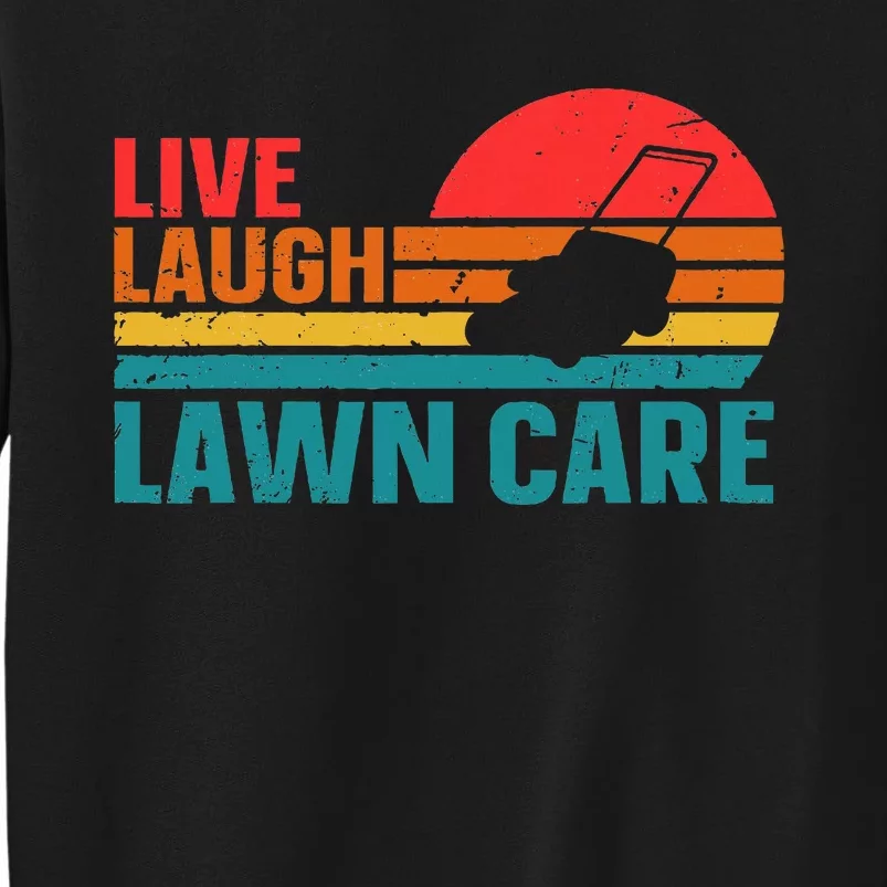 Live Laugh Lawn Care Tall Sweatshirt