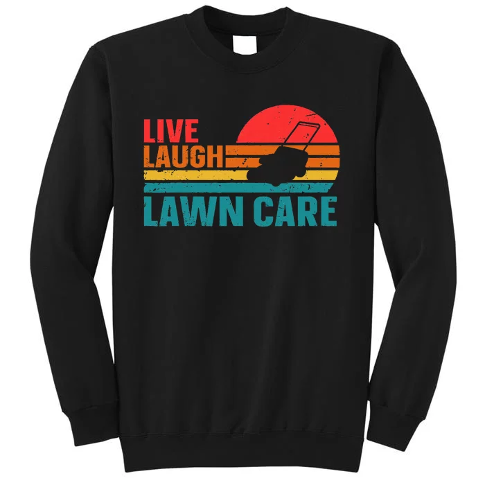 Live Laugh Lawn Care Tall Sweatshirt