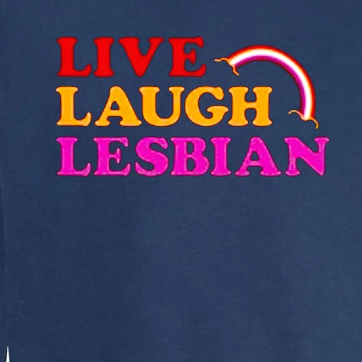 Live Laugh Lesbian Garment-Dyed Sweatshirt