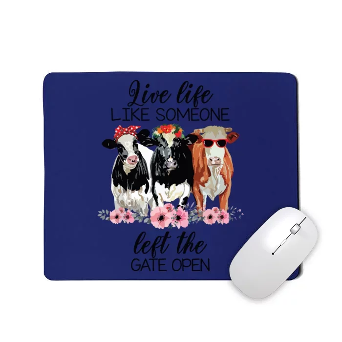 Live Life Like Someone Left The Gate Open Heifer Cow Mousepad