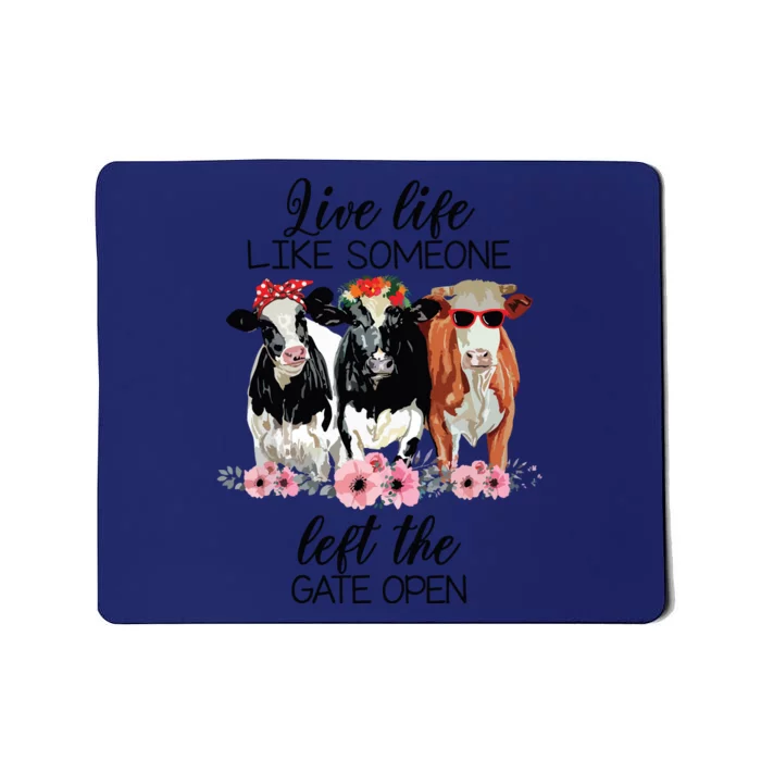 Live Life Like Someone Left The Gate Open Heifer Cow Mousepad