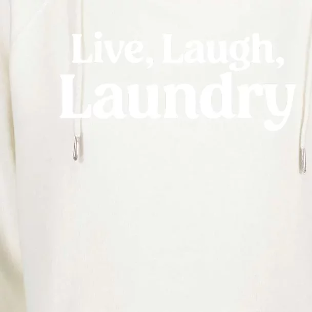 Live Laugh Laundry Funny Laundry Quote Womens Funnel Neck Pullover Hood