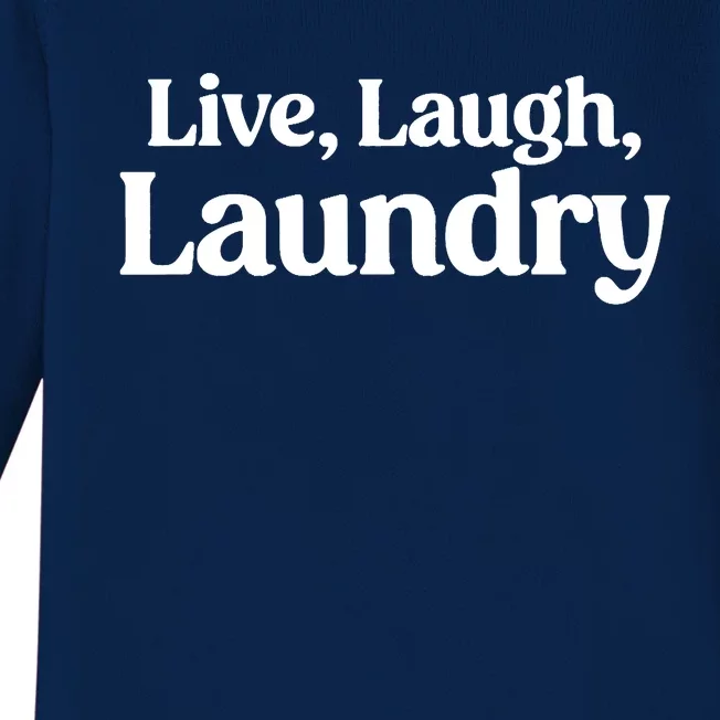 Live Laugh Laundry Funny Laundry Quote Baby Long Sleeve Bodysuit