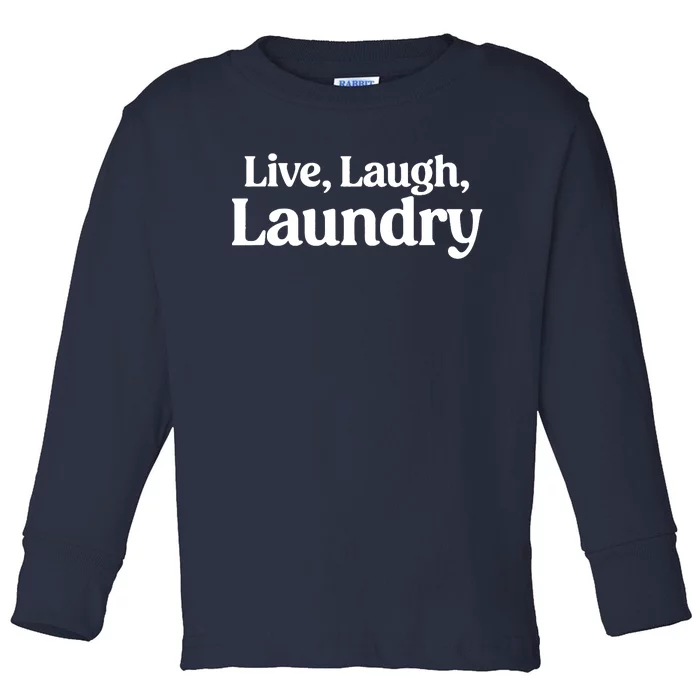 Live Laugh Laundry Funny Laundry Quote Toddler Long Sleeve Shirt