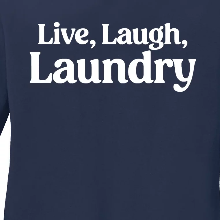 Live Laugh Laundry Funny Laundry Quote Ladies Long Sleeve Shirt