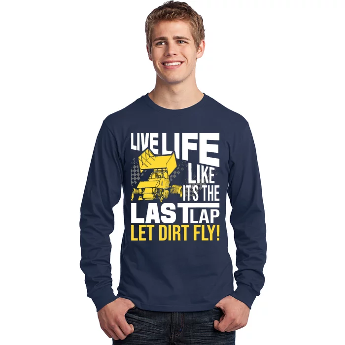 Live Life Like ItS The Last Lap Sprint Car Dirt Track Long Sleeve Shirt