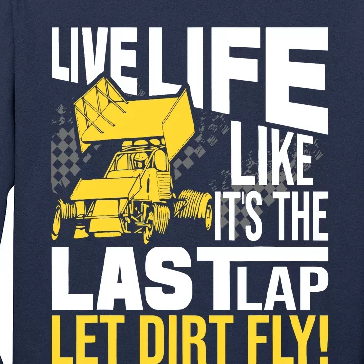 Live Life Like ItS The Last Lap Sprint Car Dirt Track Long Sleeve Shirt