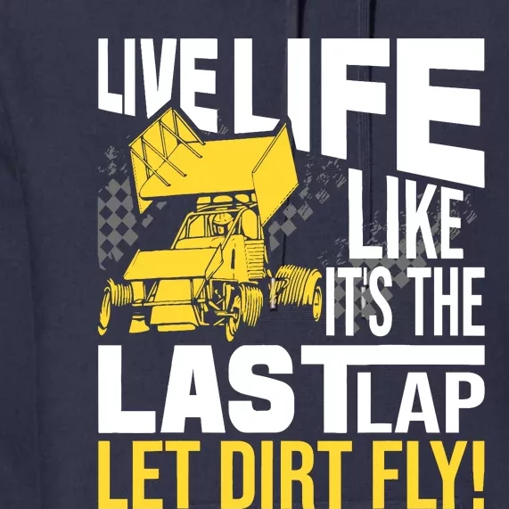 Live Life Like ItS The Last Lap Sprint Car Dirt Track Premium Hoodie