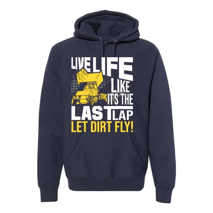 Live Life Like ItS The Last Lap Sprint Car Dirt Track Premium Hoodie