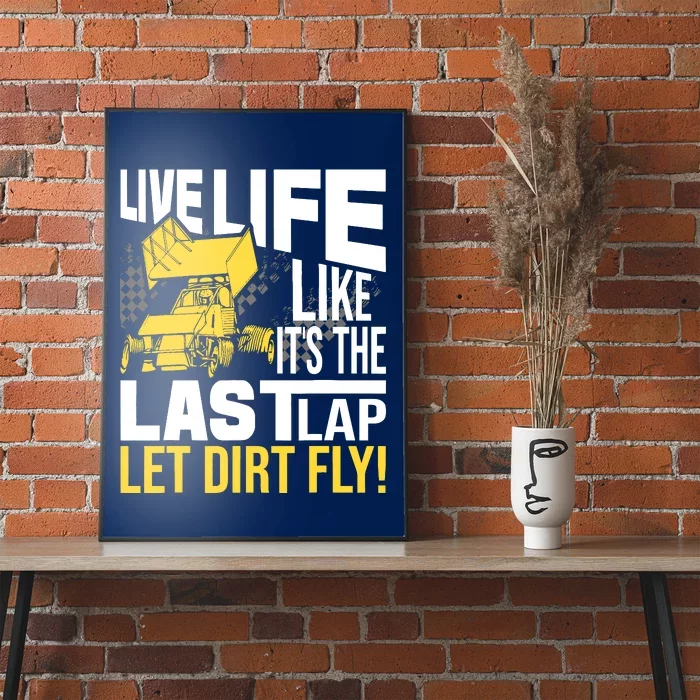 Live Life Like ItS The Last Lap Sprint Car Dirt Track Poster