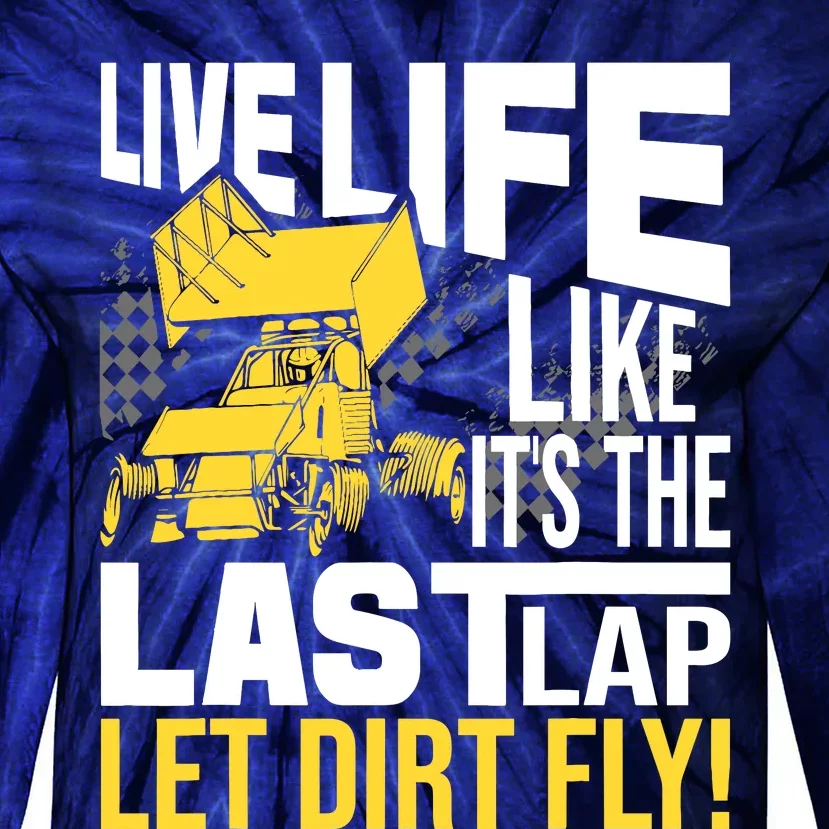 Live Life Like ItS The Last Lap Sprint Car Dirt Track Tie-Dye Long Sleeve Shirt