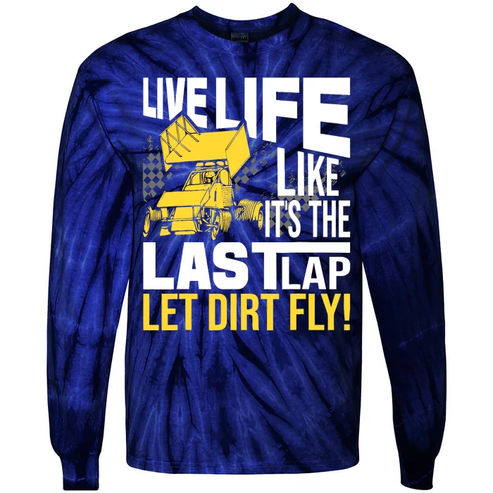 Live Life Like ItS The Last Lap Sprint Car Dirt Track Tie-Dye Long Sleeve Shirt