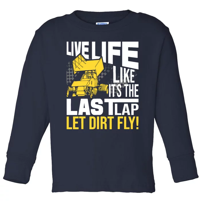 Live Life Like ItS The Last Lap Sprint Car Dirt Track Toddler Long Sleeve Shirt