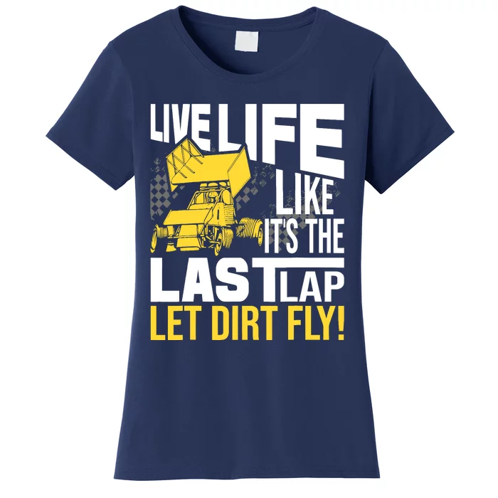 Live Life Like ItS The Last Lap Sprint Car Dirt Track Women's T-Shirt