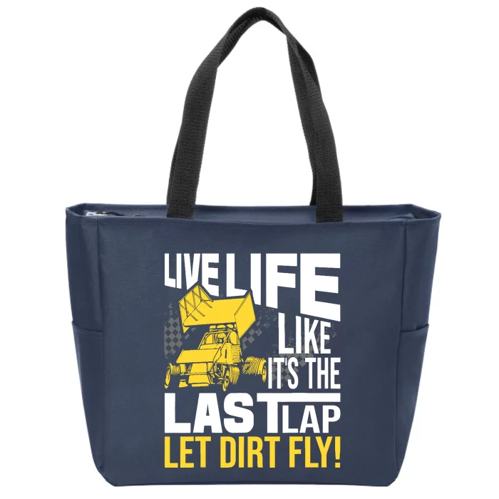 Live Life Like ItS The Last Lap Sprint Car Dirt Track Zip Tote Bag