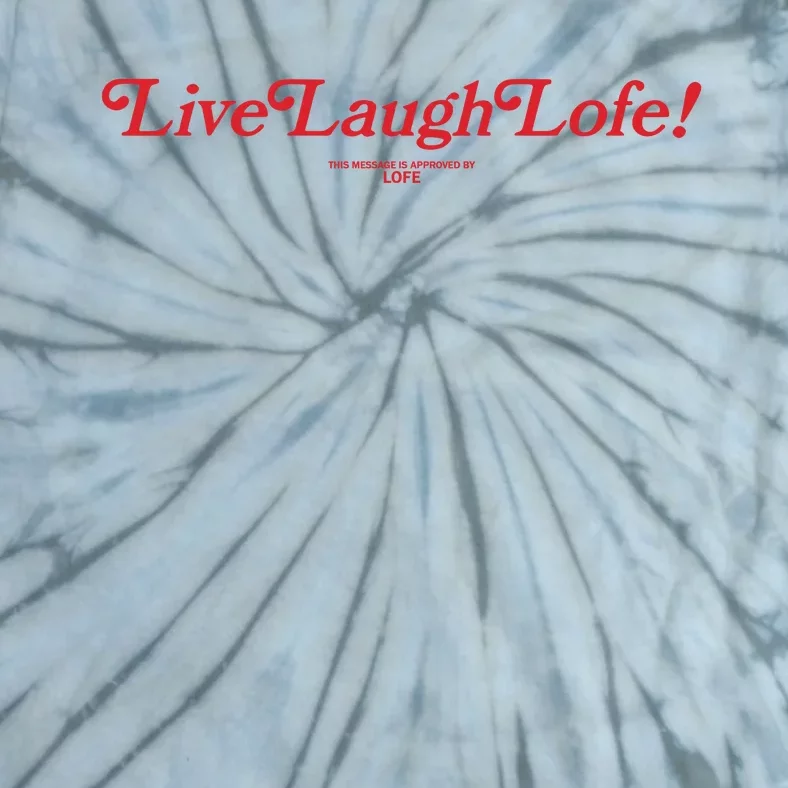 Live Laugh Lofe This Message Is Approved By Lofe Tie-Dye T-Shirt