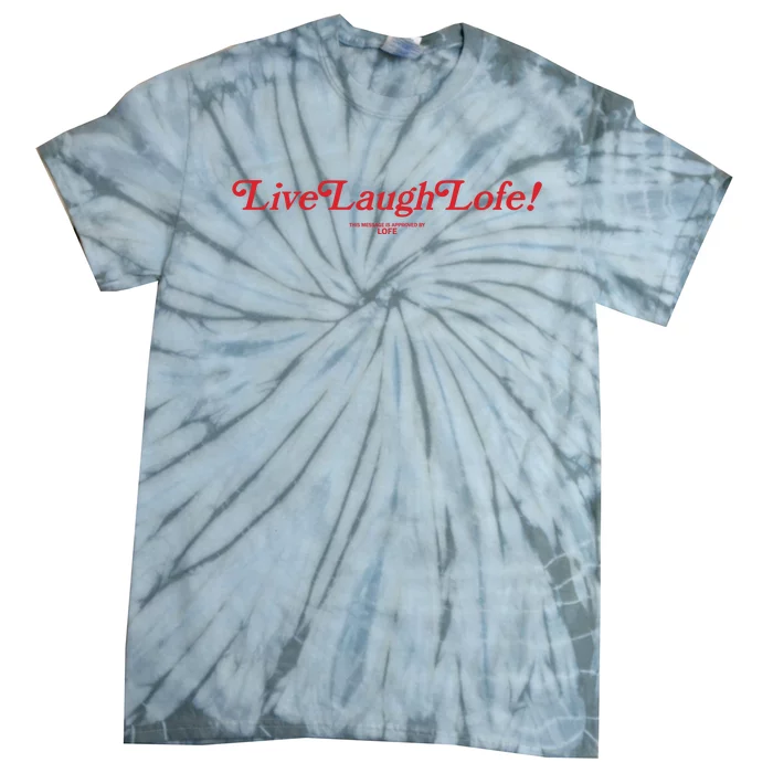 Live Laugh Lofe This Message Is Approved By Lofe Tie-Dye T-Shirt