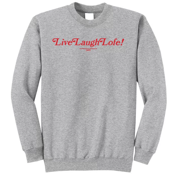 Live Laugh Lofe This Message Is Approved By Lofe Tall Sweatshirt