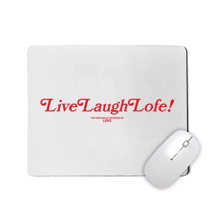 Live Laugh Lofe This Message Is Approved By Lofe Mousepad