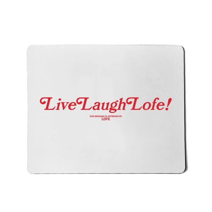 Live Laugh Lofe This Message Is Approved By Lofe Mousepad