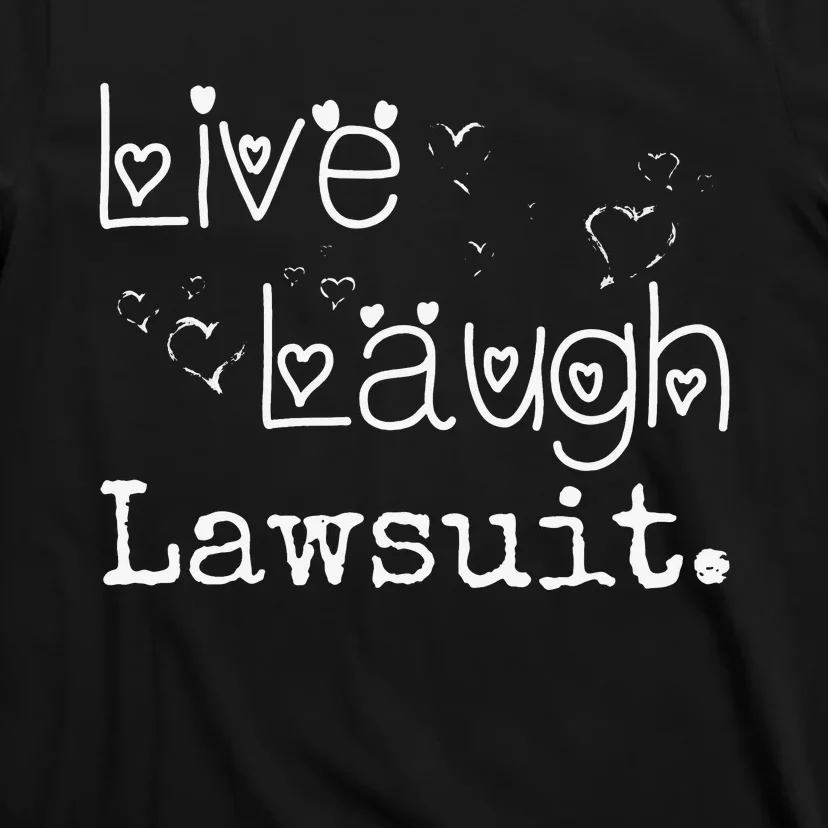 Live Laugh Lawsuit Funny Lawyer Attorney Law Student T-Shirt