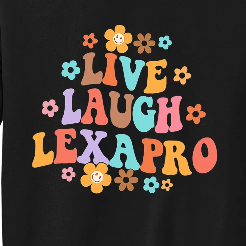 Live Laugh Lexapro Groovy Mental Health Therapist Anxiety Tall Sweatshirt