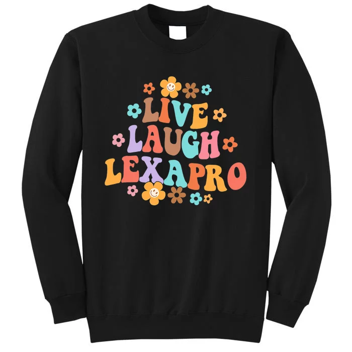 Live Laugh Lexapro Groovy Mental Health Therapist Anxiety Tall Sweatshirt