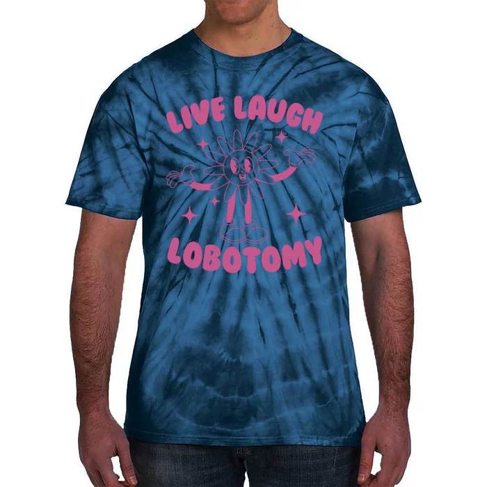 Live Laugh Lobotomy Flower Meme Tie-Dye T-Shirt