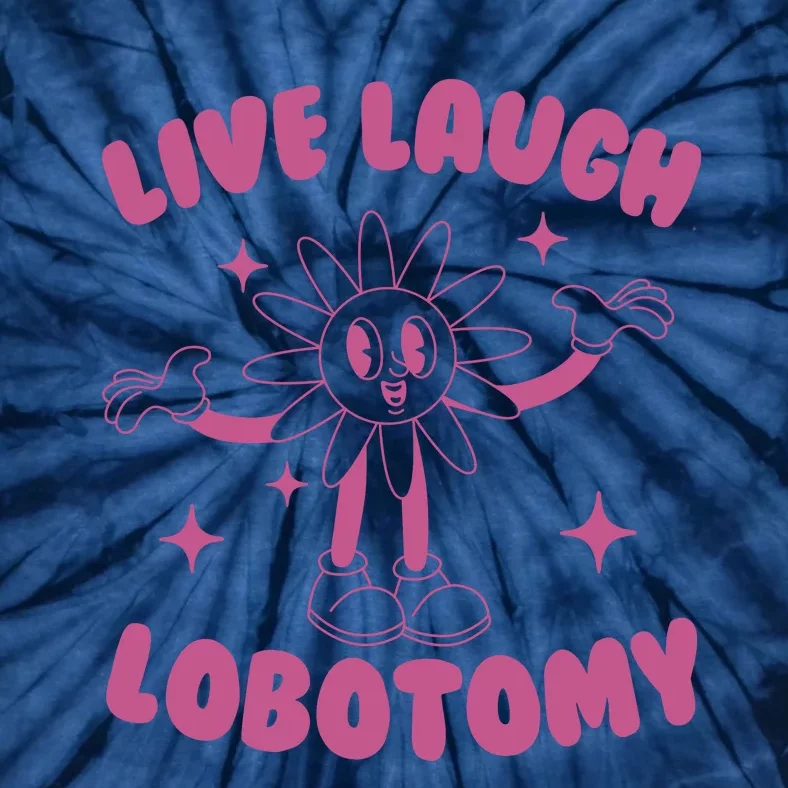 Live Laugh Lobotomy Flower Meme Tie-Dye T-Shirt