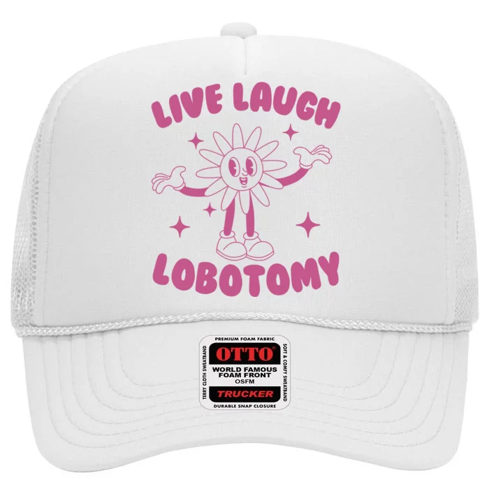 Live Laugh Lobotomy Flower Meme High Crown Mesh Trucker Hat