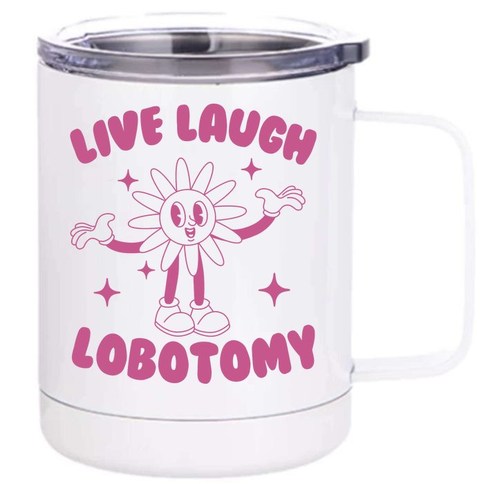 Live Laugh Lobotomy Flower Meme Front & Back 12oz Stainless Steel Tumbler Cup