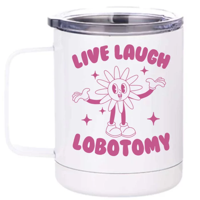 Live Laugh Lobotomy Flower Meme Front & Back 12oz Stainless Steel Tumbler Cup