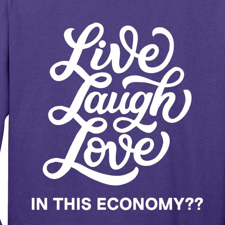 Live Laugh Love In This Economy Long Sleeve Shirt