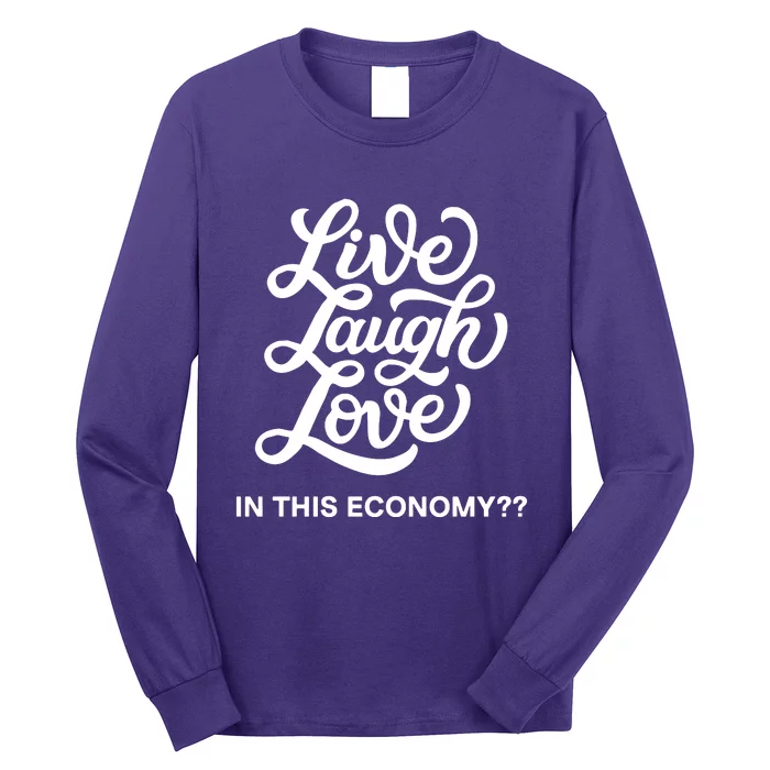 Live Laugh Love In This Economy Long Sleeve Shirt